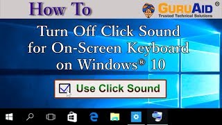 How to Turn Off Click Sound for On Screen Keyboard on Windows® 10  GuruAid [upl. by Jourdan]