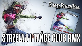 KaRRamBa  STRZELAJ I TAŃCZ MB CLUB RMX [upl. by Pearse]