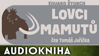 Eduard Štorch  Lovci mamutů  Audiokniha [upl. by Dupuis]