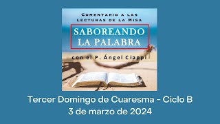 Comentario a las lecturas del Tercer Domingo de Cuaresma – Ciclo B 3 de marzo de 2024 [upl. by Pembroke]