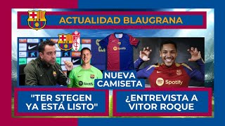 🚨 ¡PREVIA DEL BARÇA VS GRANADA CON TER STEGEN 🚨 ENTREVISTA VITOR ROQUE 🔵 IMÁGENES NUEVA CAMISETA 🔵 [upl. by Annirtak]