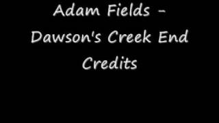 Adam Fields  Dawsons Creek End Credits [upl. by Peggir117]