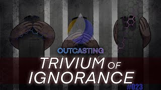 Trivium of Ignorance [upl. by Renruojos980]