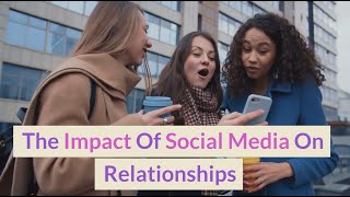 The Impact Of Social Media On Relationships [upl. by Avuha33]