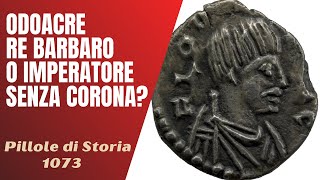 1073 Odoacre  Re barbaro o Imperatore senza corona Pillole di Storia [upl. by Grayce]