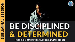 BE DISCIPLINED amp DETERMINED  Subliminal Affirmations amp Relaxing Water Sounds [upl. by Jos]