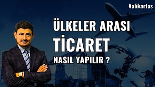 Ülkeler Arası Ticaret Nasıl Yapılır [upl. by Boorman961]