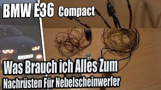 Was Brauch ich Alles Zum Nachrüsten Für Nebelscheinwerfer beim  E36 Compact [upl. by Majka628]