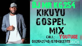 KIKUYU GOSPEL MIX 2023 NDAUMIRIIRE TUTIKOMA GWAKU WI MOTHE RAKARUKA SAMMY Mr KG THE DEEJAY [upl. by Erme427]