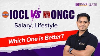 Which One is Better  IOCL Vs ONGC Salary Perks Allowance Lifestyle  BYJUS GATE [upl. by Mullins221]