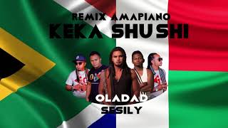 OLADAD  SESILY KEKA SHUSHI REMIX AMAPIANO [upl. by Notniuq315]