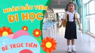 Ngày Đầu Tiên Đi Học  Bé Trúc Tiên Official [upl. by Zenobia]