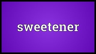 Sweetener Meaning [upl. by Gnouv995]