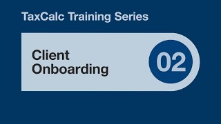 TaxCalc Training Series 02 – Client Onboarding [upl. by Aserehtairam]