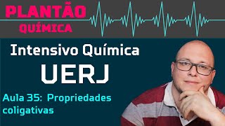 Intensivo UERJ Química  AULA 35  Propriedades coligativas [upl. by Nessim172]