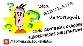 Dica Bizurada  09 Como Identificar Orações Subordinadas Substantivas [upl. by Ydisahc987]