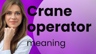 Understanding the Role of a Crane Operator [upl. by Akahc]