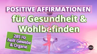 Positive Affirmationen für GESUNDHEIT amp WOHLBEFINDEN in 285 Hz  heilt Gewebe und Organe [upl. by Eiramyma342]