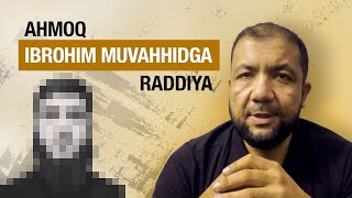 Ahmoq IBROHIM MUVAHHIDGA raddiya 1qism [upl. by Attelra209]