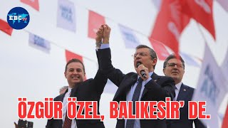 ÖZGÜR ÖZEL  Balıkesir de konuşuyor canlı özgürözel erken seçim [upl. by Eeliah]