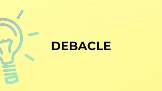 What is the meaning of the word DEBACLE [upl. by Gypsie4]