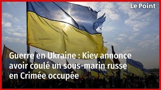 Guerre en Ukraine  Kiev annonce avoir coulé un sousmarin russe en Crimée occupée [upl. by Adnana]