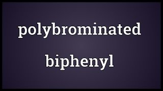 Polybrominated biphenyl Meaning [upl. by Attecnoc]