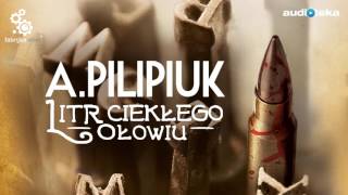 Litr ciekłego ołowiu  audiobook  Andrzej Pilipiuk czyta Maciej Kowalik [upl. by Grazia324]