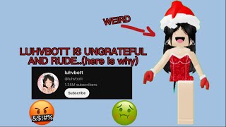 luhvbott IS RUDE AND UNGRATEFULHERE IS WHY [upl. by Nyleaj]