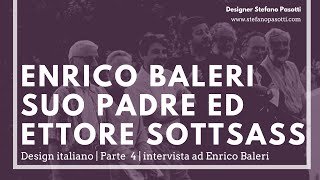 Enrico Baleri  suo padre ed Ettore Sottsass  Design del prodotto industriale [upl. by Nyleaj]