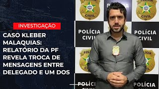 Caso Kleber Malaquias Relatório da PF revela troca de mensagens entre delegado e um dos suspeitos [upl. by Irahk]