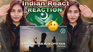 Kabhi Parcham Main lipte Hai  ATIF ASLAM  ISPR song  Indian reaction [upl. by Woods382]