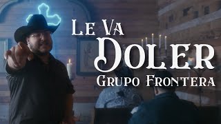 Grupo Frontera  LE VA DOLER Video Oficial [upl. by Anissa]