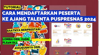 CARA MENDAFTARKAN PESERTA KE AJANG TALENTA OSN PUSPRESNAS 2024 [upl. by Esylle132]