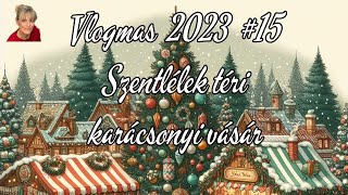 Vlogmas 2023 15 Szentlélek téri  Fő tér Karácsonyi vásár [upl. by Zita181]