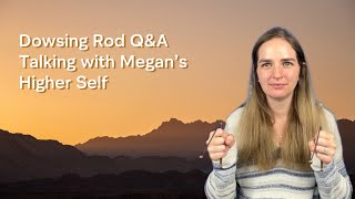 Dowsing Rod QampA  Questions with Megan’s Higher Self [upl. by Ecnahc]