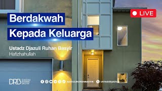 Berdakwah Kepada Keluarga  Ustadz Djazuli Ruhan Basyir Lc MA [upl. by Blythe55]