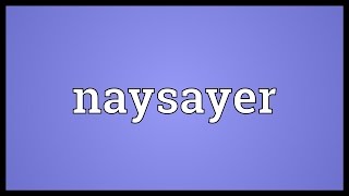 Naysayer Meaning [upl. by Sailesh]