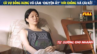 Review Phim Cô Vợ Bỗng Dưng Không Muốn Làm quotChuyện Ấyquot Với Chồng Và Cái Kết  Full  Tóm Tắt Phim [upl. by Star]