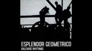 Esplendor Geometrico  Balearic Rhythms [upl. by Gibert]