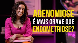 ADENOMIOSE É MAIS GRAVE QUE A ENDOMETRIOSE com Dra Talitha Alves  EndoTalks [upl. by Eicats]