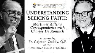 LIVESTREAM  Understanding Seeking Faith Mortimer Adlers Correspondence with Charles de Koninck [upl. by Fairleigh]