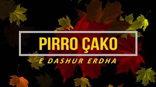 PIRRO ÇAKO  E DASHUR ERDHA  Lyrics [upl. by Merril]