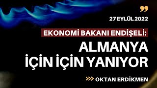 Ekonomi Bakanı Almanya için için yanıyor  27 Eylül 2022 Oktan Erdikmen [upl. by Hill]