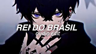 Rei do brasil  AUDIO EDIT use headphones 🎧 [upl. by Anedal]