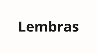 How to pronounce Lembras [upl. by Enialahs]