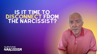 Is It Time To Disconnect From The Narcissist [upl. by Kittie]