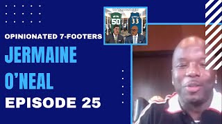 The Opinionated 7Footers  feat Jermaine ONeal  Ep 25 [upl. by Hairam]