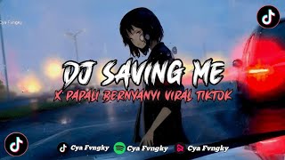 DJ SAVING ME X PAPALI BERNYANYI REMIX SLOW BASS VIRAL TIKTOK [upl. by Assenev]