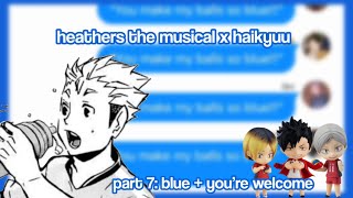 blue  you’re welcome  heathers x HQ  haikyuu texts  amxity [upl. by Edak]